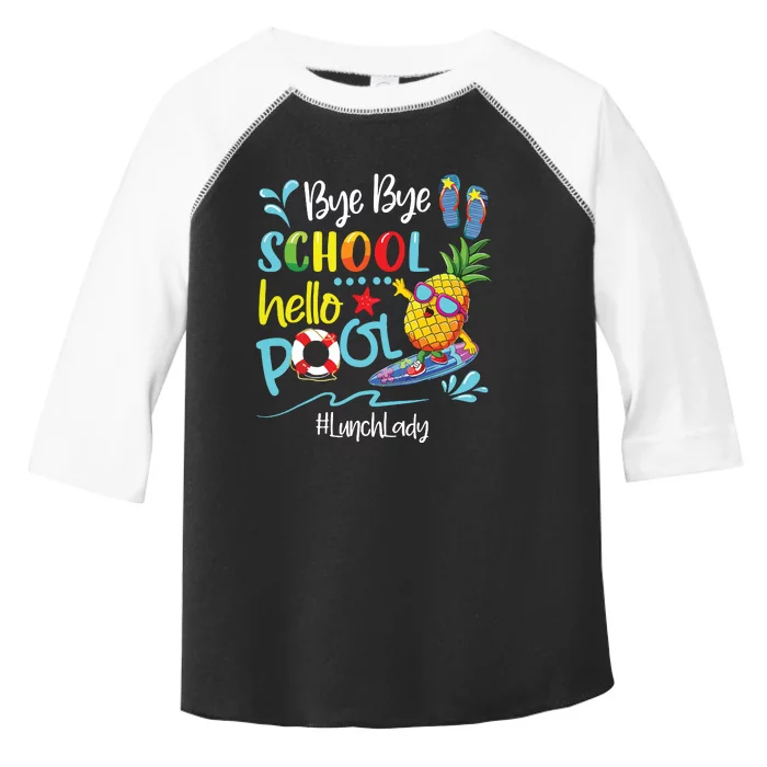 Bye Bye School Hello Pool Lunch Lady Last Day Of School Tee Toddler Fine Jersey T-Shirt