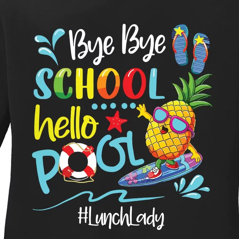 Bye Bye School Hello Pool Lunch Lady Last Day Of School Tee Ladies Long Sleeve Shirt