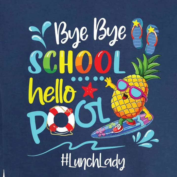 Bye Bye School Hello Pool Lunch Lady Last Day Of School Tee Garment-Dyed Sweatshirt