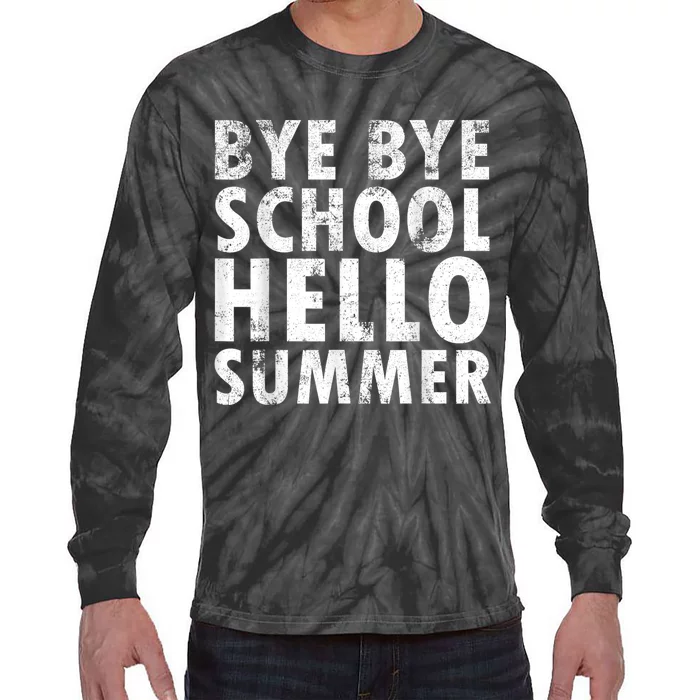 Bye Bye School, Hello Summer Funny Last Day Of School Tie-Dye Long Sleeve Shirt