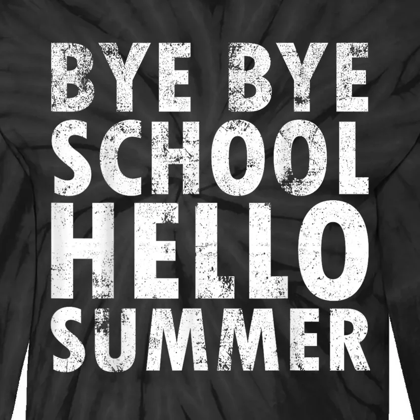 Bye Bye School, Hello Summer Funny Last Day Of School Tie-Dye Long Sleeve Shirt