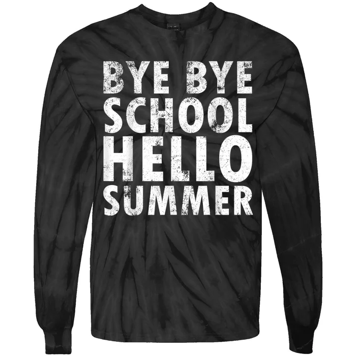 Bye Bye School, Hello Summer Funny Last Day Of School Tie-Dye Long Sleeve Shirt