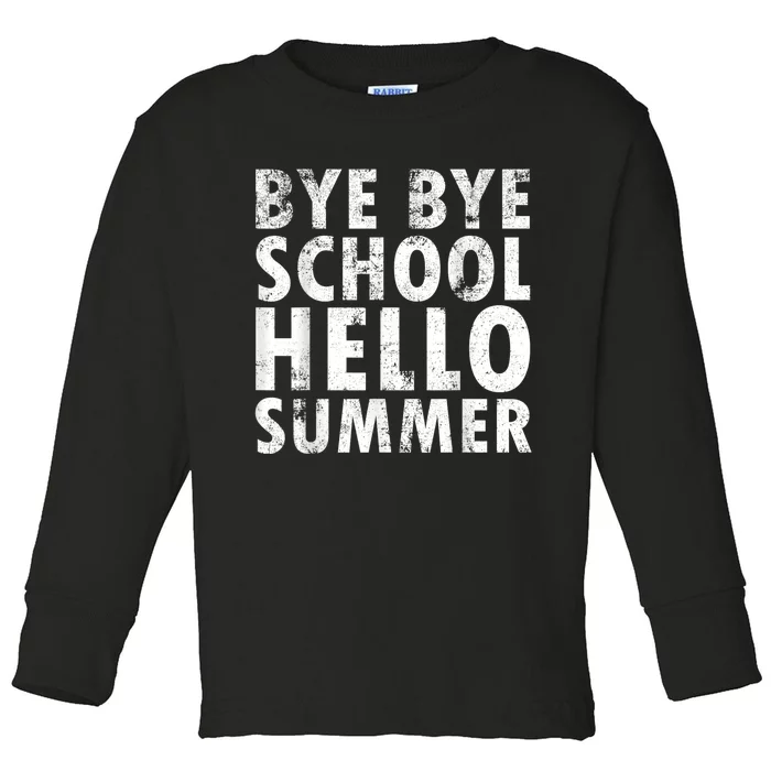 Bye Bye School, Hello Summer Funny Last Day Of School Toddler Long Sleeve Shirt