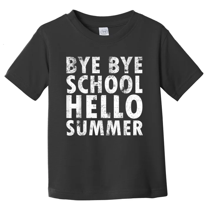 Bye Bye School, Hello Summer Funny Last Day Of School Toddler T-Shirt