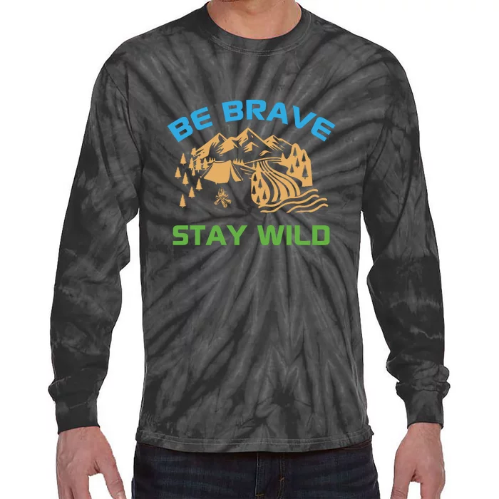 BE BRAVE STAY WILD Wilderness Nature Gift Camping Tie-Dye Long Sleeve Shirt