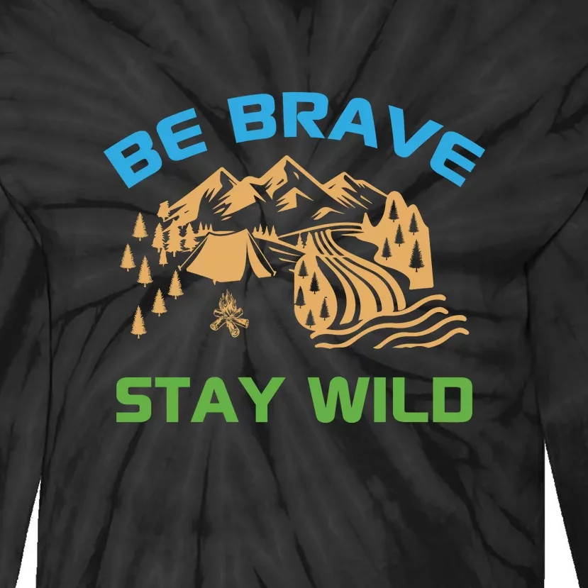 BE BRAVE STAY WILD Wilderness Nature Gift Camping Tie-Dye Long Sleeve Shirt