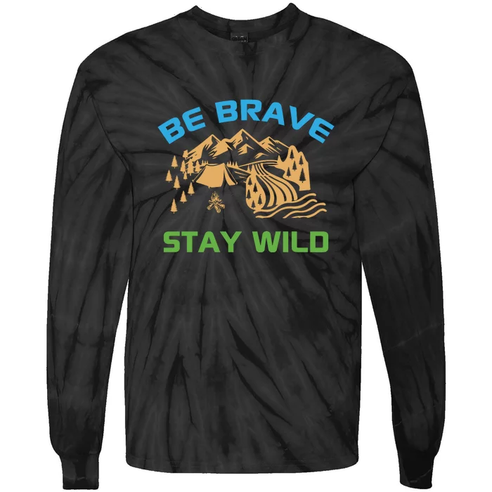 BE BRAVE STAY WILD Wilderness Nature Gift Camping Tie-Dye Long Sleeve Shirt