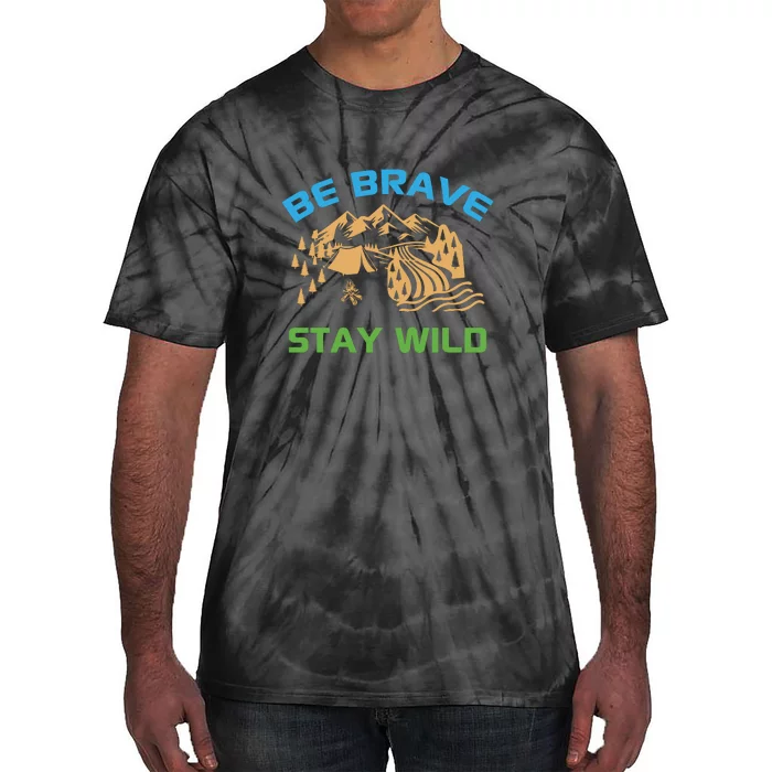 BE BRAVE STAY WILD Wilderness Nature Gift Camping Tie-Dye T-Shirt