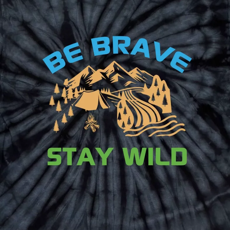 BE BRAVE STAY WILD Wilderness Nature Gift Camping Tie-Dye T-Shirt