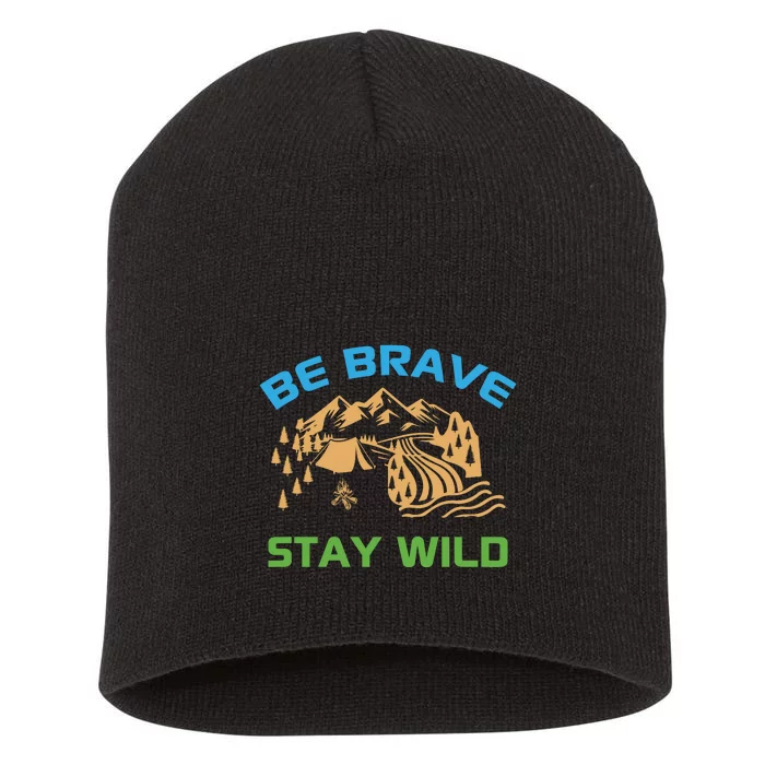 BE BRAVE STAY WILD Wilderness Nature Gift Camping Short Acrylic Beanie