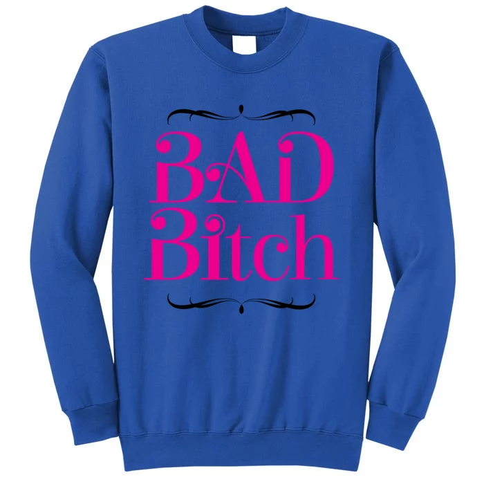 Bad Bitch Salty Attitude Bossy Swear Words Feminist Gift Tall Sweatshirt