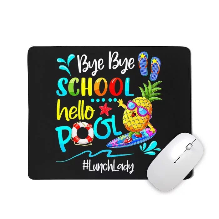 Bye Bye School Hello Pool Lunch Lady Last Day Of School Tee Mousepad