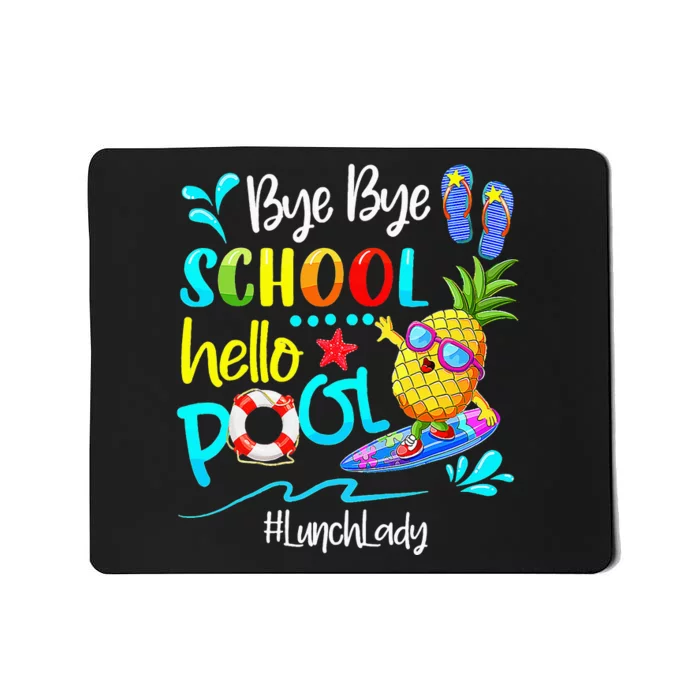 Bye Bye School Hello Pool Lunch Lady Last Day Of School Tee Mousepad