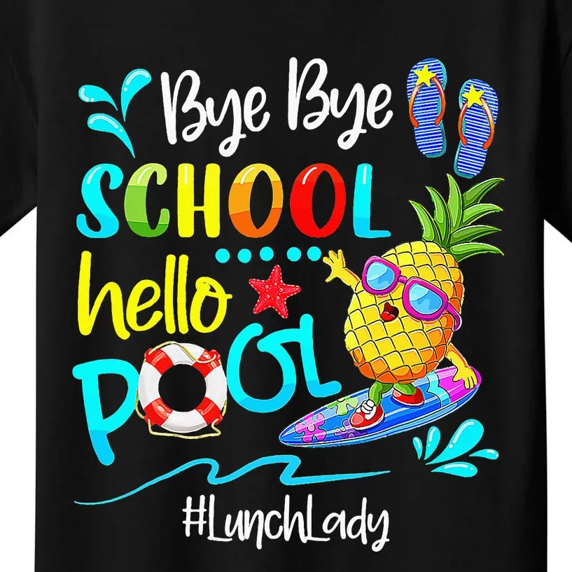 Bye Bye School Hello Pool Lunch Lady Last Day Of School Tee Kids T-Shirt