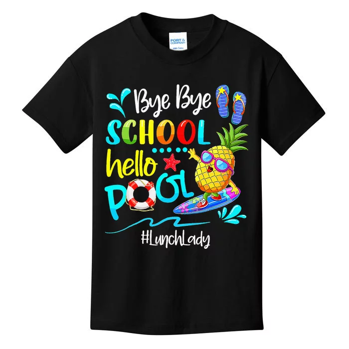 Bye Bye School Hello Pool Lunch Lady Last Day Of School Tee Kids T-Shirt