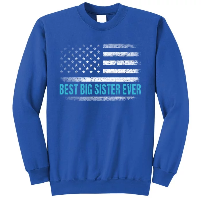 Best Big Sister Ever Us American Flag Gift Mothers Day Cute Gift Tall Sweatshirt