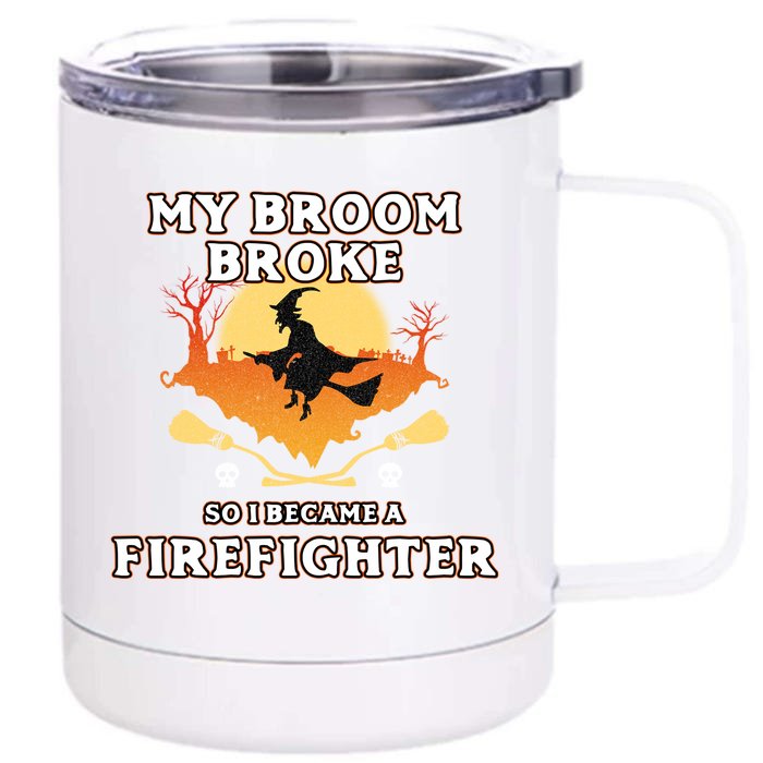 Broom Broke So I Became A Firefighter Halloween Costume Gift Front & Back 12oz Stainless Steel Tumbler Cup