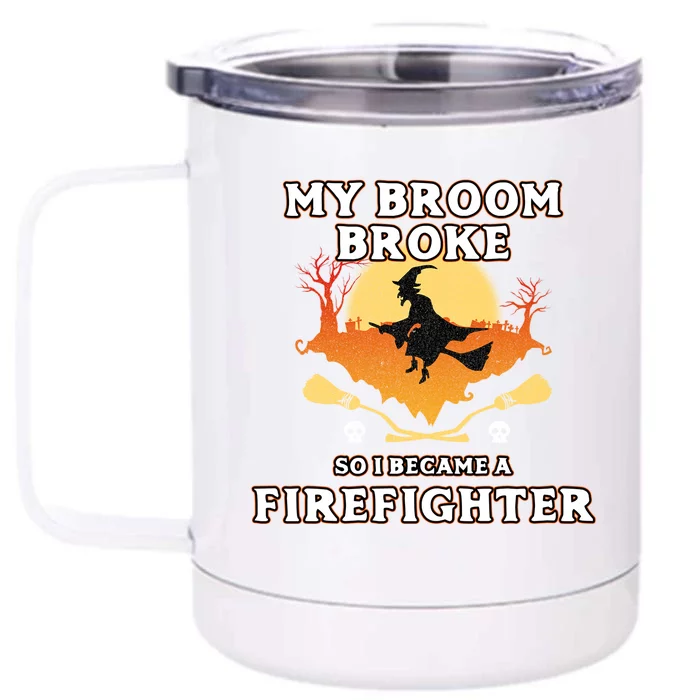 Broom Broke So I Became A Firefighter Halloween Costume Gift Front & Back 12oz Stainless Steel Tumbler Cup