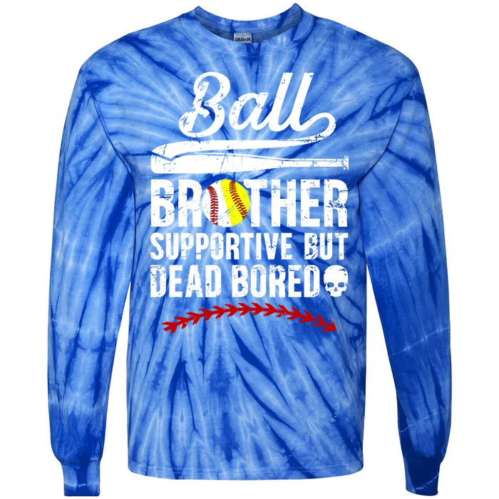 Ball Brother Supportive But Bored Softball Baseball Brother Gift Tie-Dye Long Sleeve Shirt