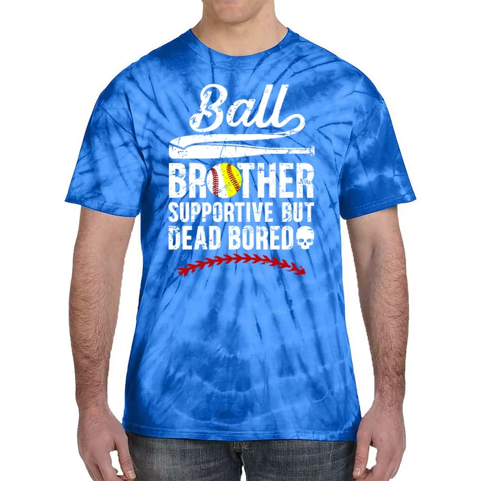 Ball Brother Supportive But Bored Softball Baseball Brother Gift Tie-Dye T-Shirt