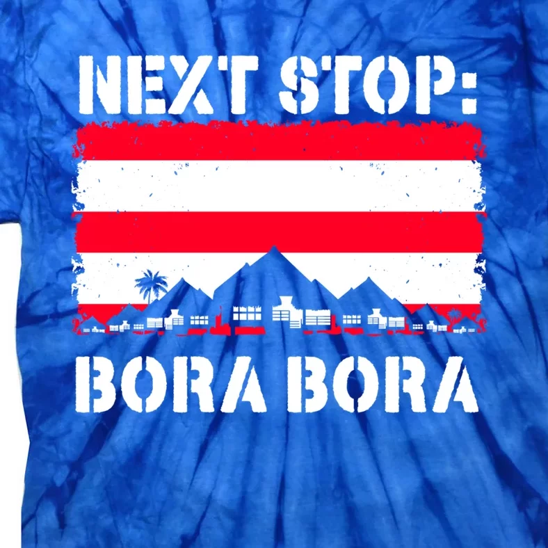 Bora Bora Summer Vacation Trip Next Stop Vacay Vibes Meaningful Gift Tie-Dye T-Shirt