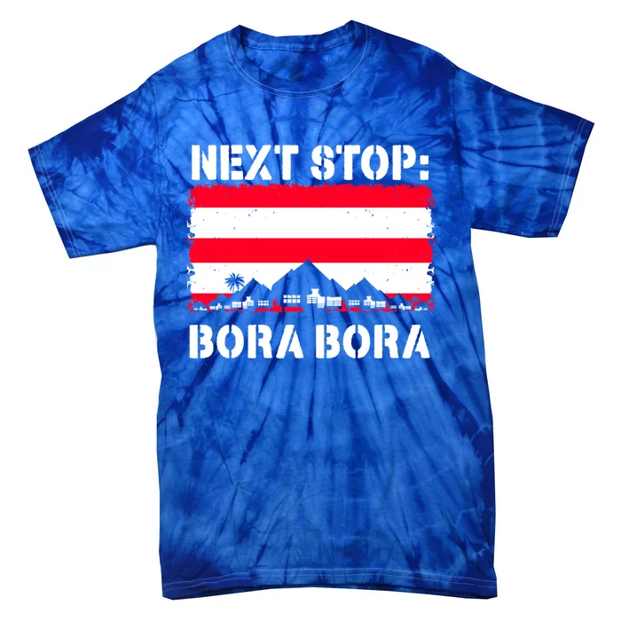 Bora Bora Summer Vacation Trip Next Stop Vacay Vibes Meaningful Gift Tie-Dye T-Shirt