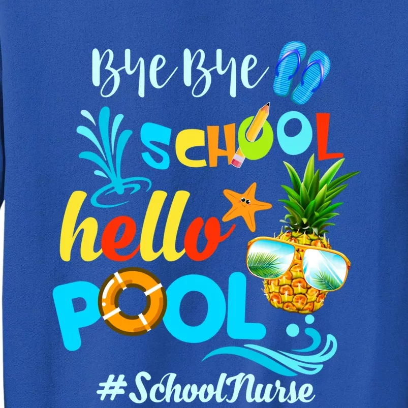 Bye Bye School Hello Pool #Schoolnurse Funny School Nurse Gift Tall Sweatshirt