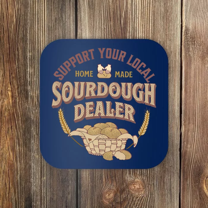 Bread Baker Support Your Local Sourdough Dealer Coaster