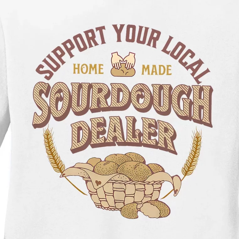 Bread Baker Support Your Local Sourdough Dealer Ladies Long Sleeve Shirt