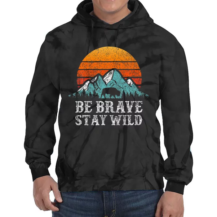 Be Brave Stay Wild Outdoors Adventure Hiking Tie Dye Hoodie