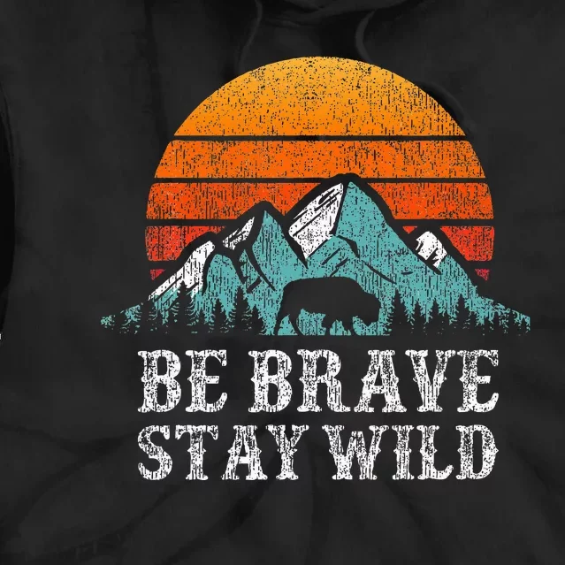 Be Brave Stay Wild Outdoors Adventure Hiking Tie Dye Hoodie