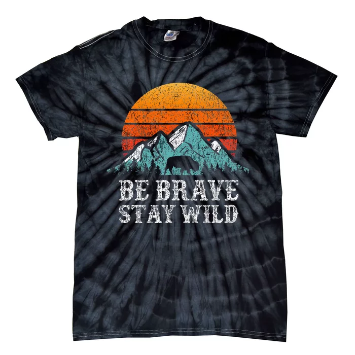 Be Brave Stay Wild Outdoors Adventure Hiking Tie-Dye T-Shirt