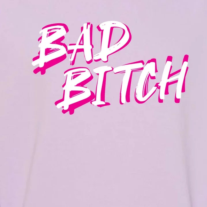 Bad Bitch Salty Attitude Bossy Swear Words Feminist Great Gift Garment-Dyed Sweatshirt