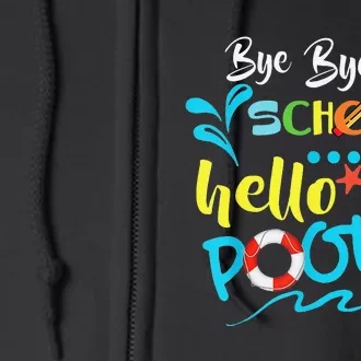 Bye Bye School Hello Pool Summer Student Funny Teacher Full Zip Hoodie