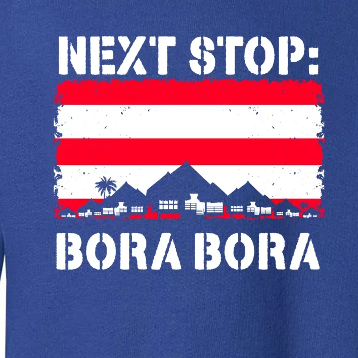 Bora Bora Summer Vacation Trip Next Stop Vacay Vibes Gift Toddler Sweatshirt