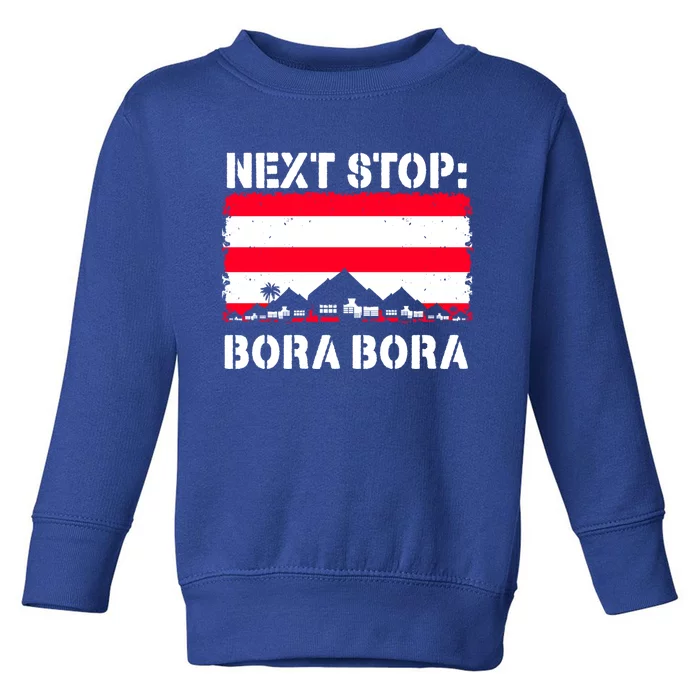 Bora Bora Summer Vacation Trip Next Stop Vacay Vibes Gift Toddler Sweatshirt