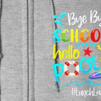 Bye Bye School Hello Pool Lunch Lady Last Day Of School Gift Full Zip Hoodie