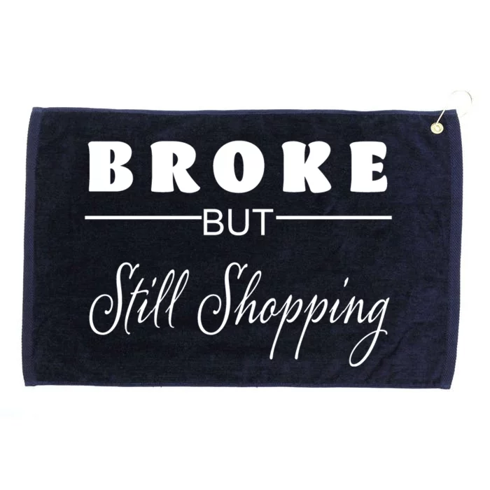 Broke But Still Shopping Grommeted Golf Towel