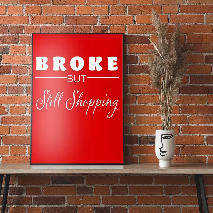 Broke But Still Shopping Poster