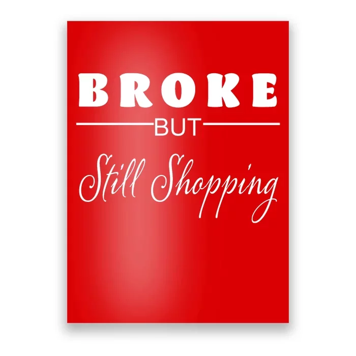 Broke But Still Shopping Poster