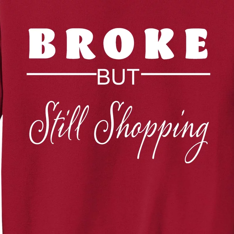 Broke But Still Shopping Tall Sweatshirt