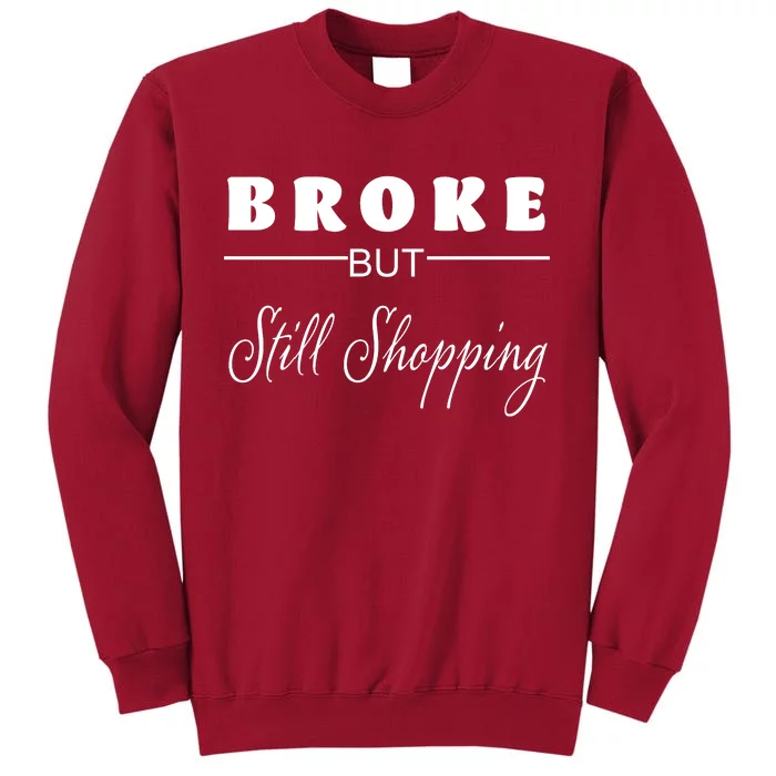 Broke But Still Shopping Tall Sweatshirt