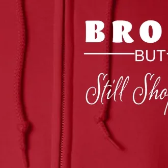 Broke But Still Shopping Full Zip Hoodie