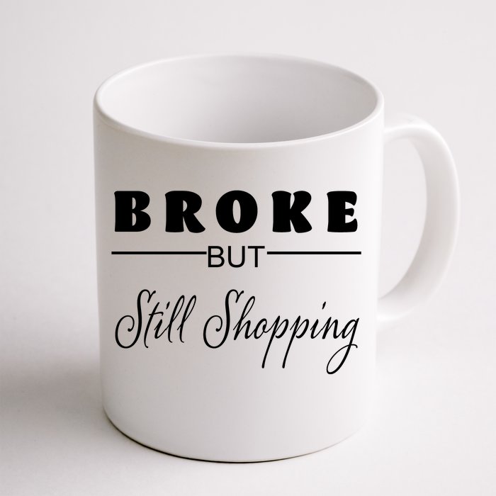 Broke But Still Shopping Front & Back Coffee Mug