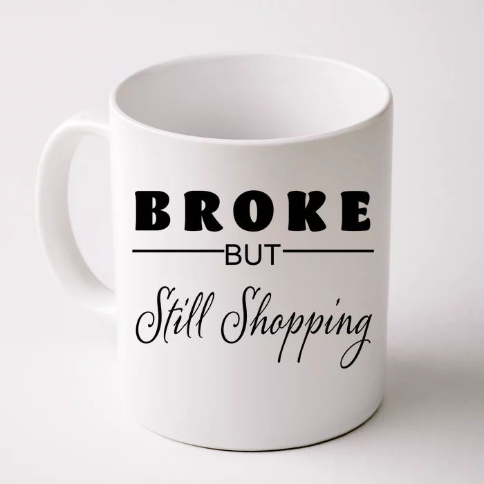 Broke But Still Shopping Front & Back Coffee Mug