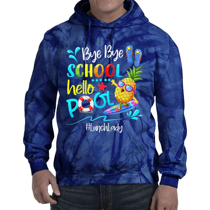 Bye Bye School Hello Pool Lunch Lady Last Day Of School Tie Dye Hoodie