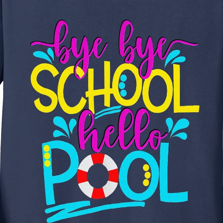 Bye Bye School Hello Pool Summer Last Day Of School Graduate Kids Long Sleeve Shirt