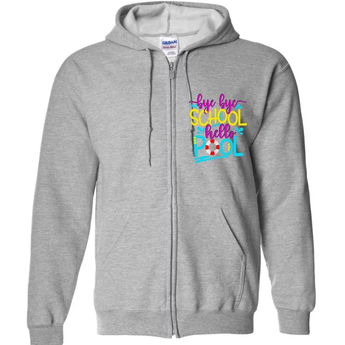 Bye Bye School Hello Pool Summer Last Day Of School Graduate Full Zip Hoodie