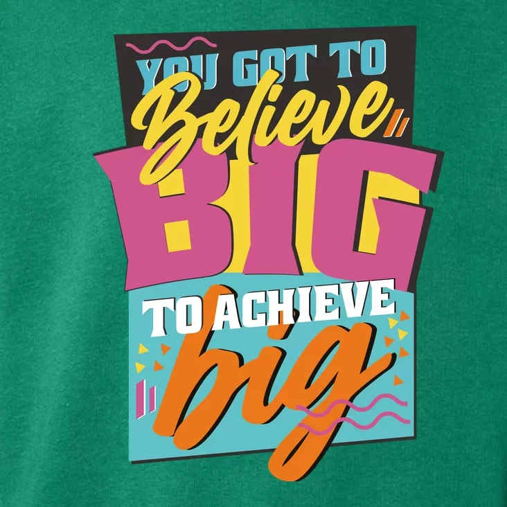 Believe Big To Achieve Big Retro Toddler Hoodie