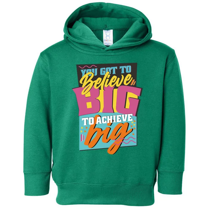 Believe Big To Achieve Big Retro Toddler Hoodie